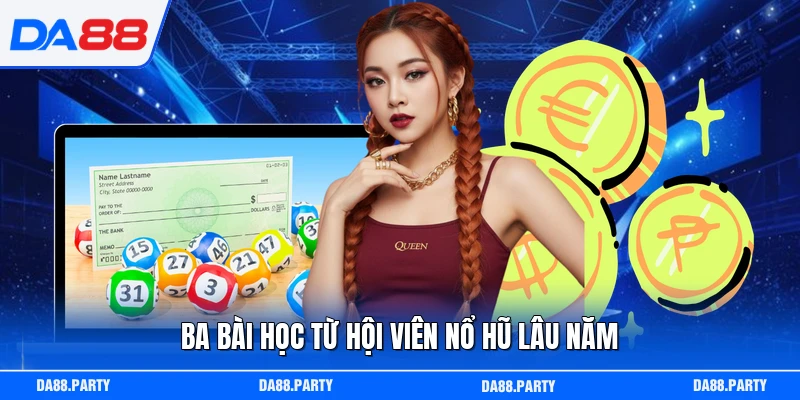 Ba bài học từ hội viên nổ hũ lâu năm