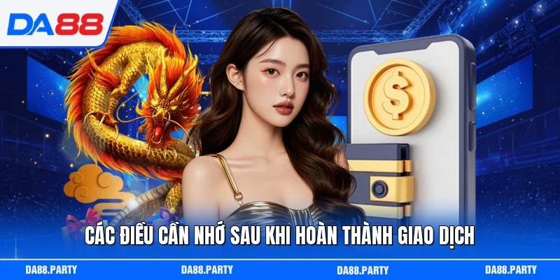 Các điều cần nhớ sau khi hoàn thành giao dịch