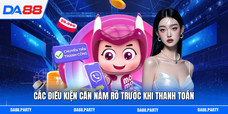 Các điều kiện cần nắm rõ trước khi thanh toán