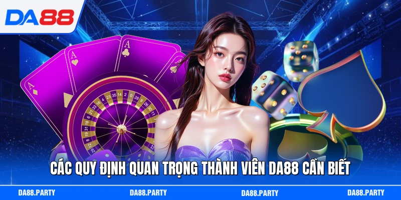 Các quy định quan trọng thành viên DA88 cần biết