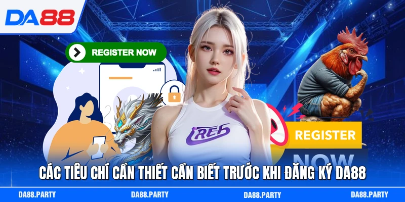 Các tiêu chí cần thiết cần biết trước khi đăng ký DA88