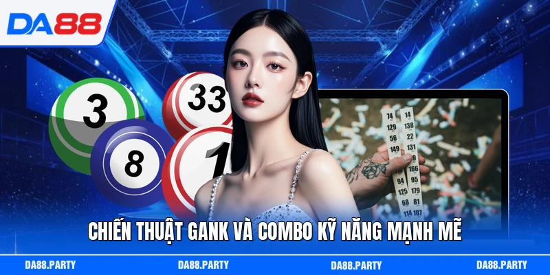 Chiến thuật gank và combo kỹ năng mạnh mẽ
