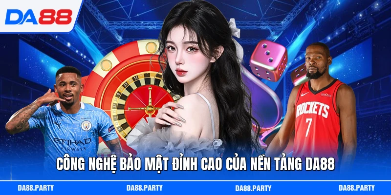 Công nghệ bảo mật đỉnh cao của nền tảng DA88