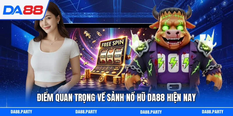 Điểm quan trọng về sảnh nổ hũ DA88 hiện nay