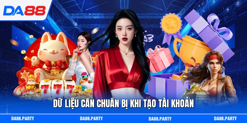 Dữ liệu cần chuẩn bị khi tạo tài khoản