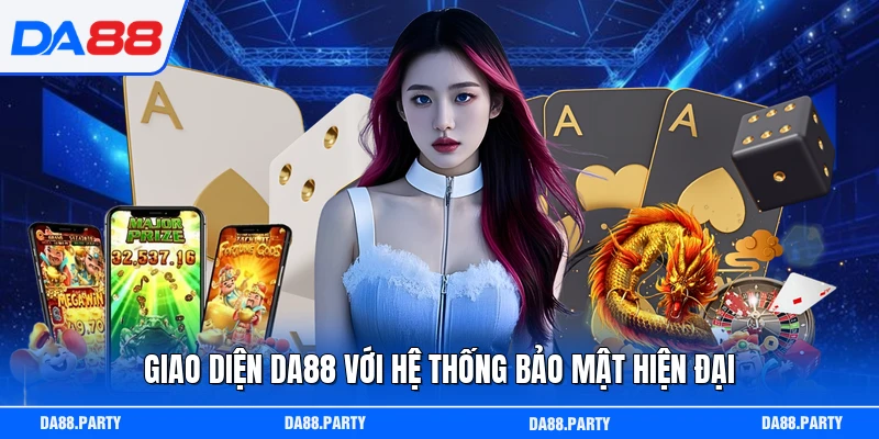 Giao diện DA88 với hệ thống bảo mật hiện đại