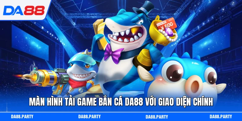 Màn hình tải game bắn cá DA88 với giao diện chính
