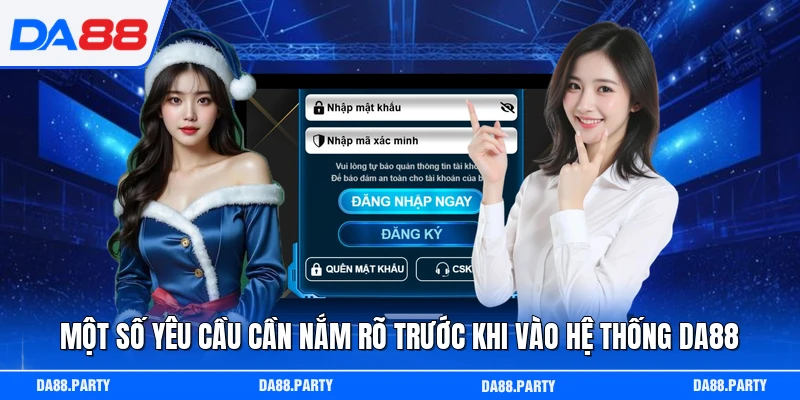 Một số yêu cầu cần nắm rõ trước khi vào hệ thống DA88