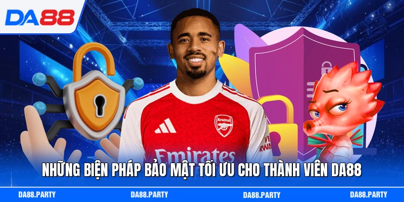 Những biện pháp bảo mật tối ưu cho thành viên DA88