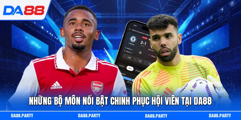 Những bộ môn nổi bật chinh phục hội viên tại DA88