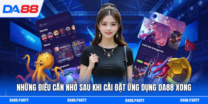 Những điều cần nhớ sau khi cài đặt ứng dụng DA88 xong