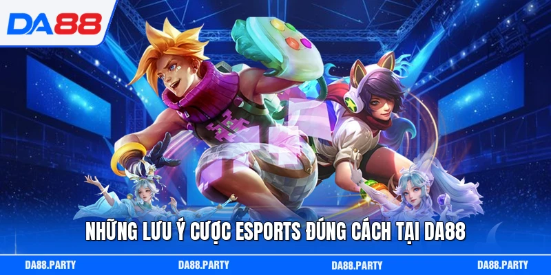 Những lưu ý cược Esports đúng cách tại DA88