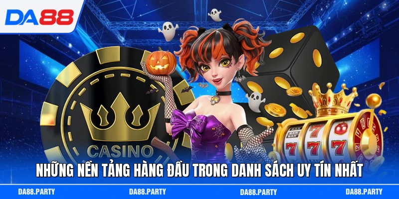 Những nền tảng hàng đầu trong danh sách uy tín nhất