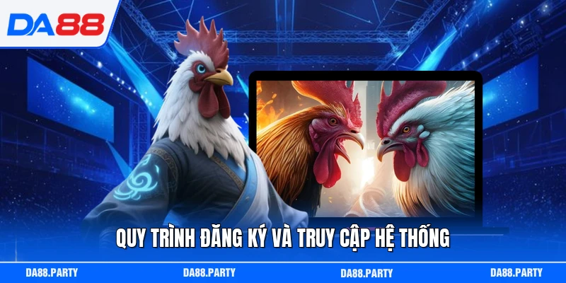 Quy trình đăng ký và truy cập hệ thống