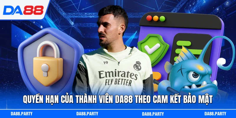 Quyền hạn của thành viên DA88 theo cam kết bảo mật