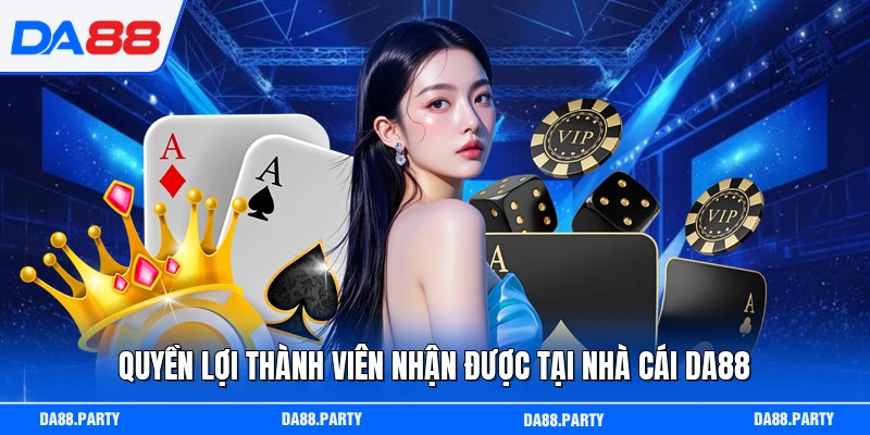 Quyền lợi thành viên nhận được tại nhà cái DA88