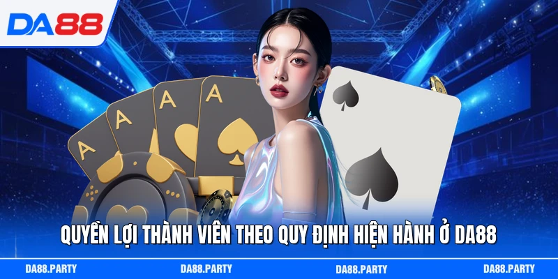 Quyền lợi thành viên theo quy định hiện hành ở DA88