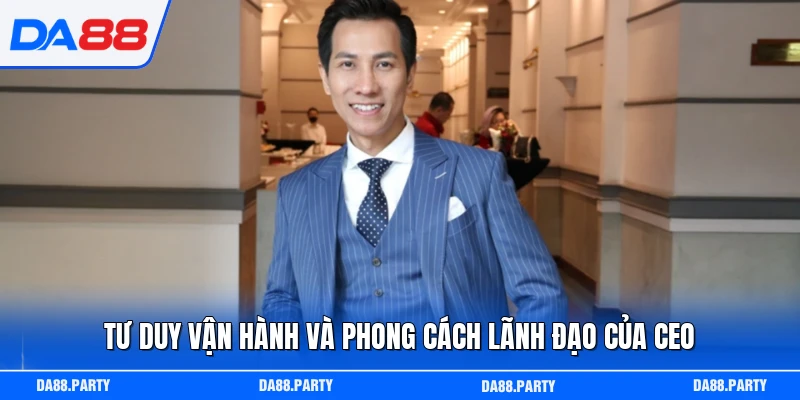 Tư duy vận hành và phong cách lãnh đạo của CEO